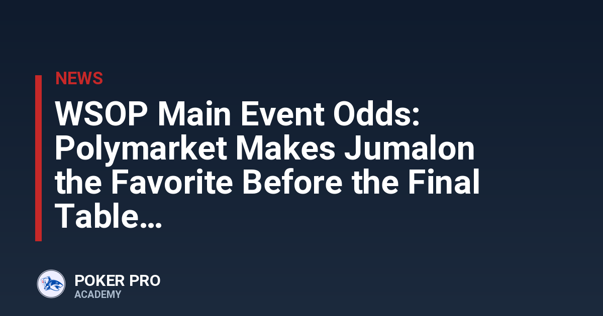 WSOP Main Event Odds: Polymarket Makes Jumalon the Favorite Before the Final Table