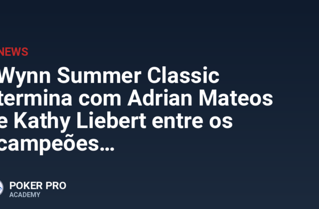 Wynn Summer Classic termina com Adrian Mateos e Kathy Liebert entre os campeões