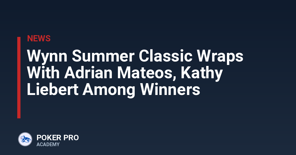 Wynn Summer Classic Wraps With Adrian Mateos, Kathy Liebert Among Winners