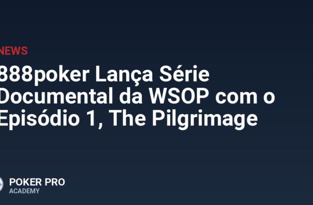 888poker Lança Série Documental da WSOP com o Episódio 1, The Pilgrimage