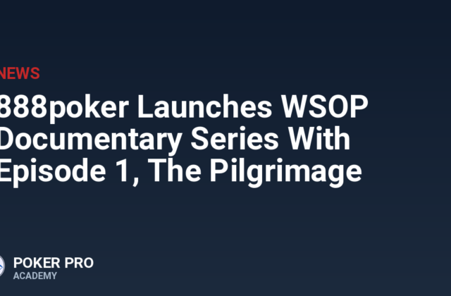 888poker Launches WSOP Documentary Series With Episode 1, The Pilgrimage