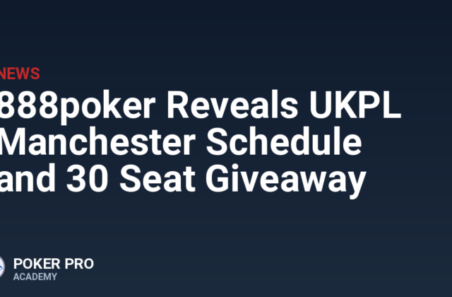 888poker Reveals UKPL Manchester Schedule and 30 Seat Giveaway