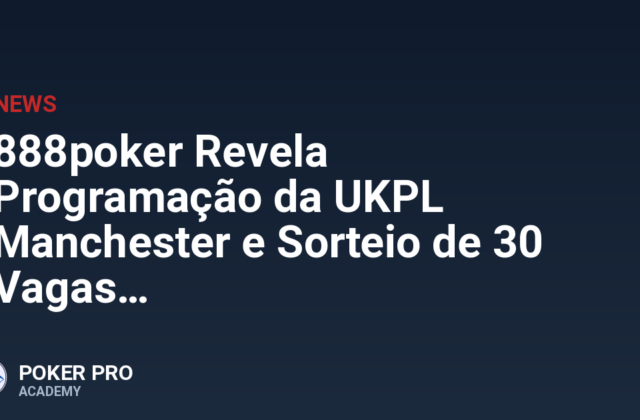 888poker Revela Programação da UKPL Manchester e Sorteio de 30 Vagas
