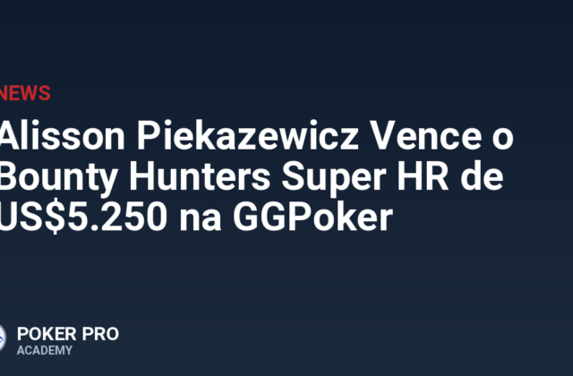 Alisson Piekazewicz Vence o Bounty Hunters Super HR de US$5.250 na GGPoker