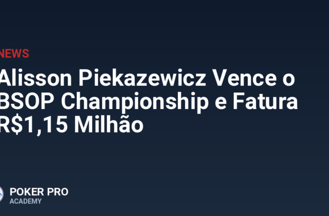 Alisson Piekazewicz Vence o BSOP Championship e Fatura R$1,15 Milhão