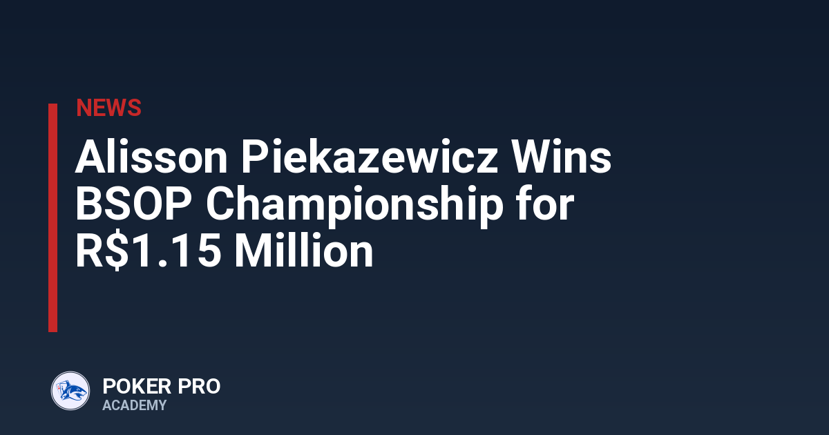 Alisson Piekazewicz Wins BSOP Championship for R$1.15 Million