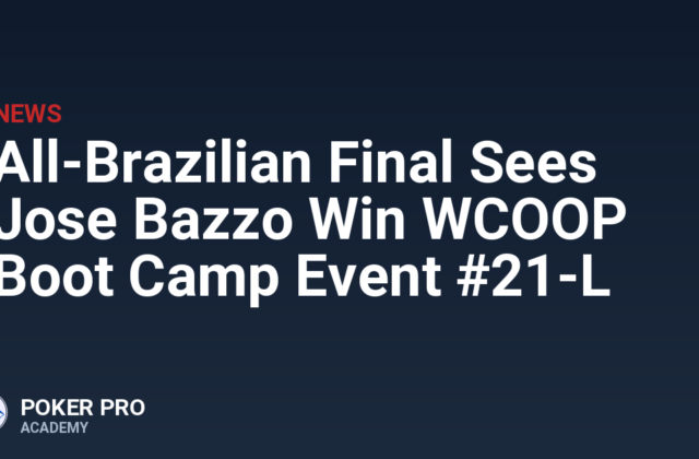 All-Brazilian Final Sees Jose Bazzo Win WCOOP Boot Camp Event #21-L