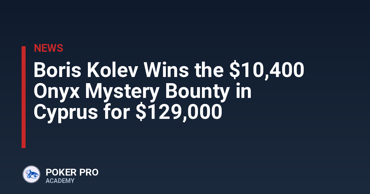 Boris Kolev Wins the $10,400 Onyx Mystery Bounty in Cyprus for $129,000