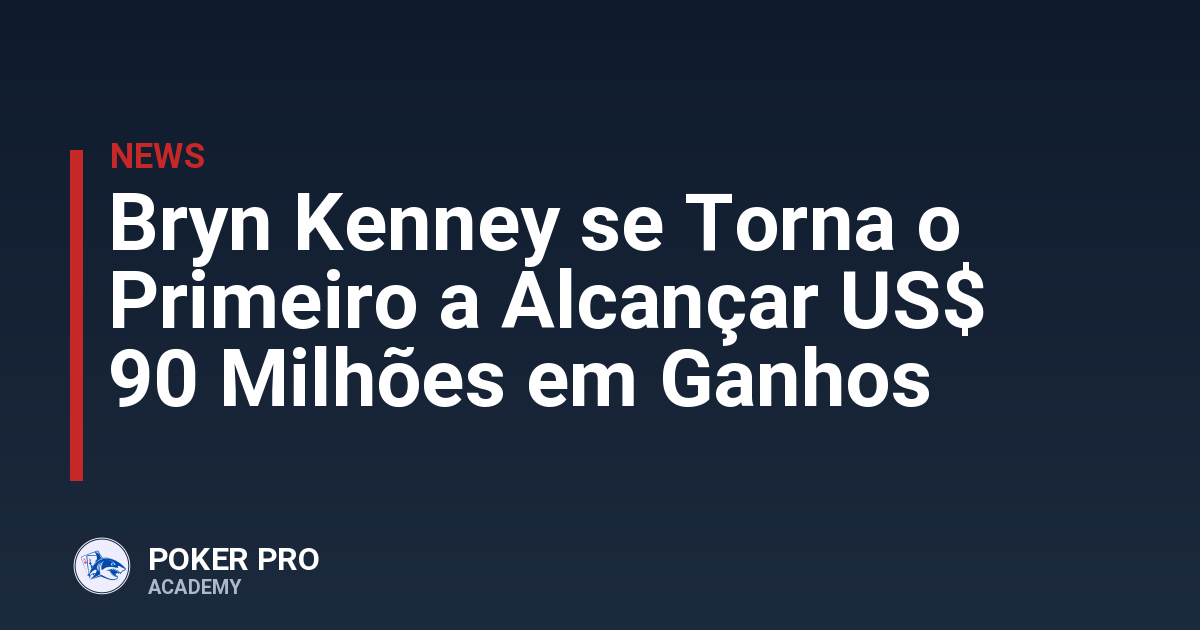 Bryn Kenney se Torna o Primeiro a Alcançar US$ 90 Milhões em Ganhos
