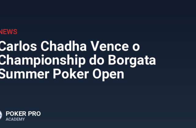 Carlos Chadha Vence o Championship do Borgata Summer Poker Open