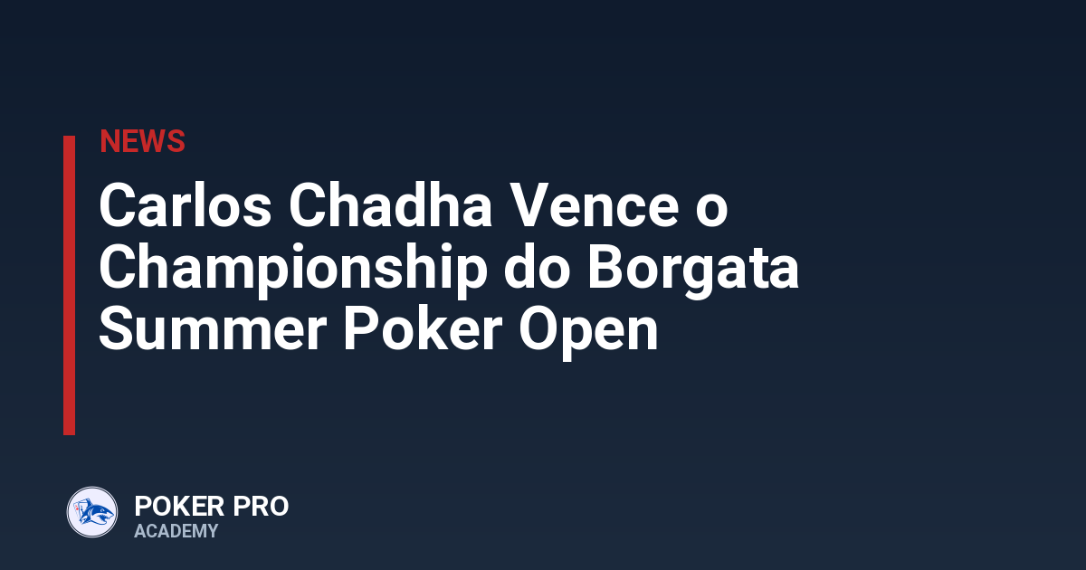 Carlos Chadha Vence o Championship do Borgata Summer Poker Open