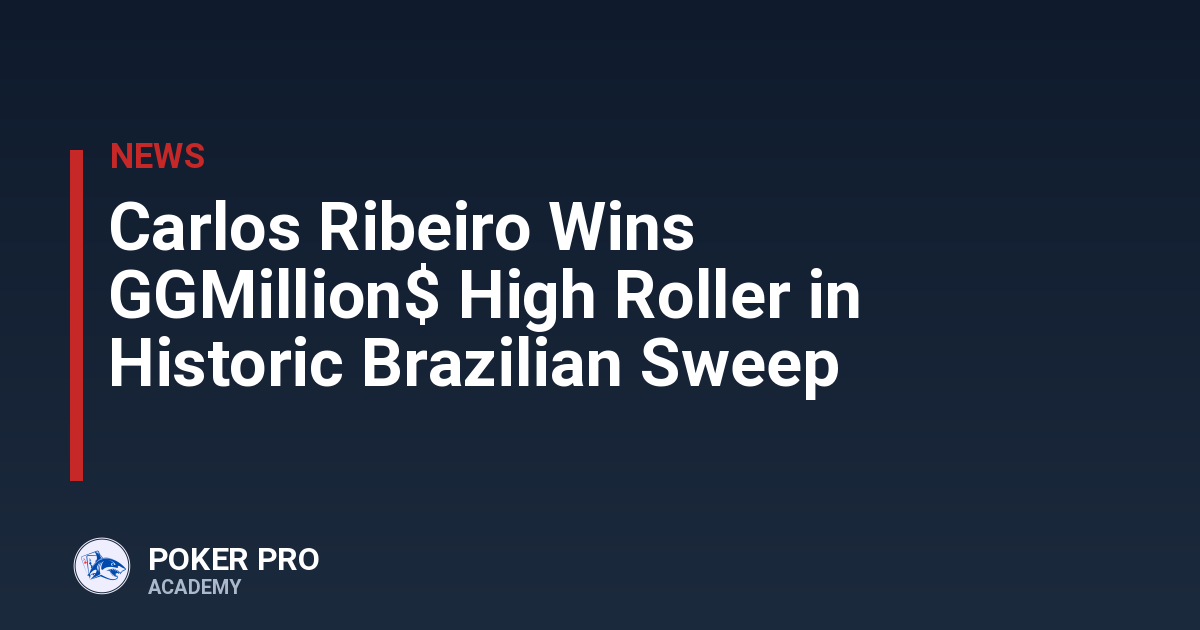 Carlos Ribeiro Wins GGMillion$ High Roller in Historic Brazilian Sweep