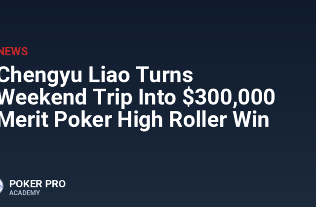 Chengyu Liao Turns Weekend Trip Into $300,000 Merit Poker High Roller Win