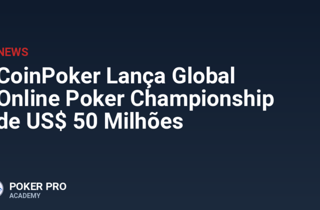 CoinPoker Lança Global Online Poker Championship de US$ 50 Milhões
