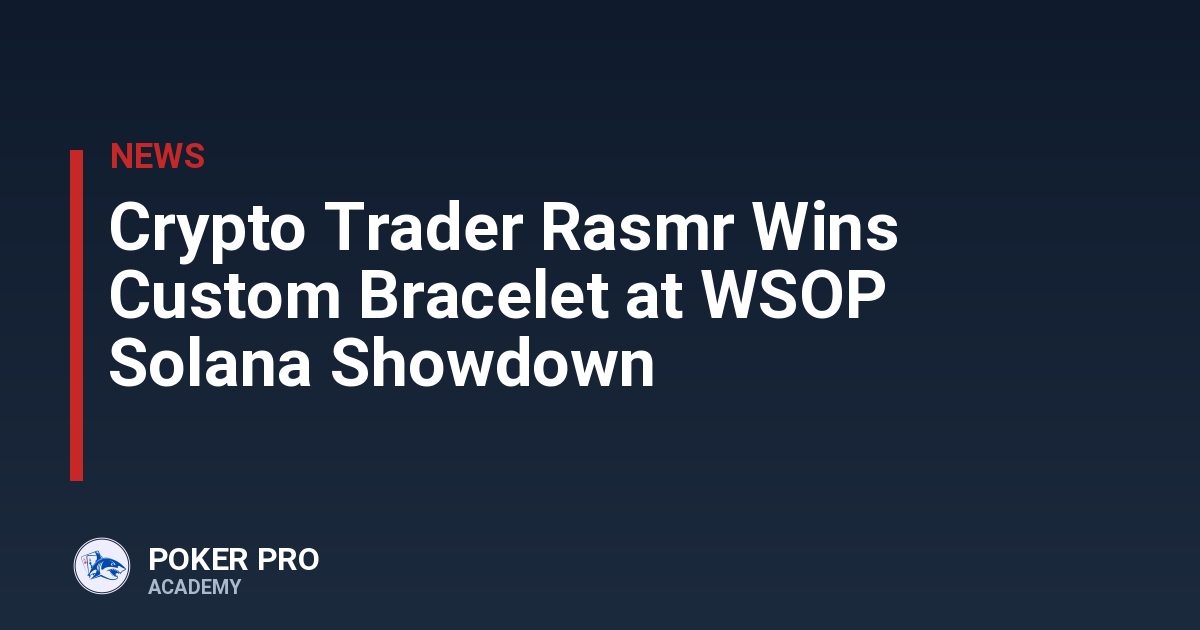 Crypto Trader Rasmr Wins Custom Bracelet at WSOP Solana Showdown