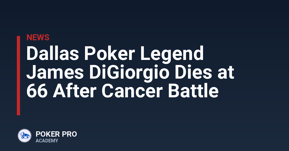 Dallas Poker Legend James DiGiorgio Dies at 66 After Cancer Battle
