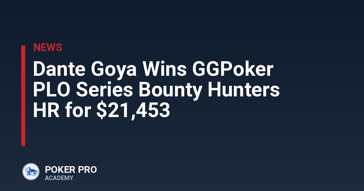 Dante Goya Wins GGPoker PLO Series Bounty Hunters HR for $21,453