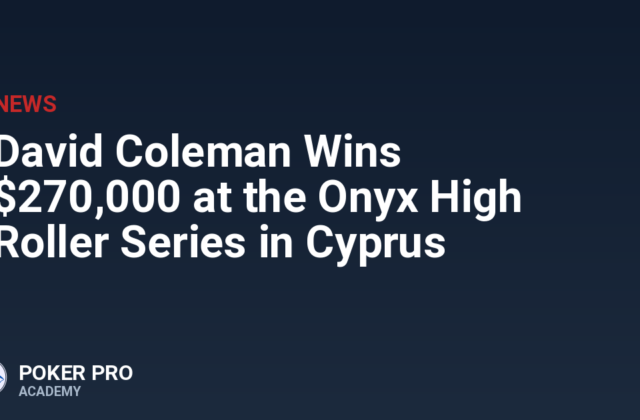 David Coleman Wins $270,000 at the Onyx High Roller Series in Cyprus