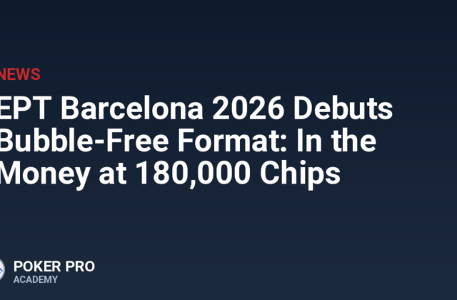EPT Barcelona 2026 Debuts Bubble-Free Format: In the Money at 180,000 Chips