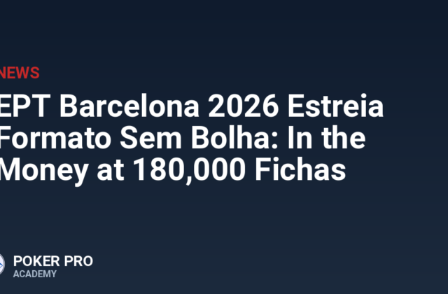 EPT Barcelona 2026 Estreia Formato Sem Bolha: In the Money at 180,000 Fichas