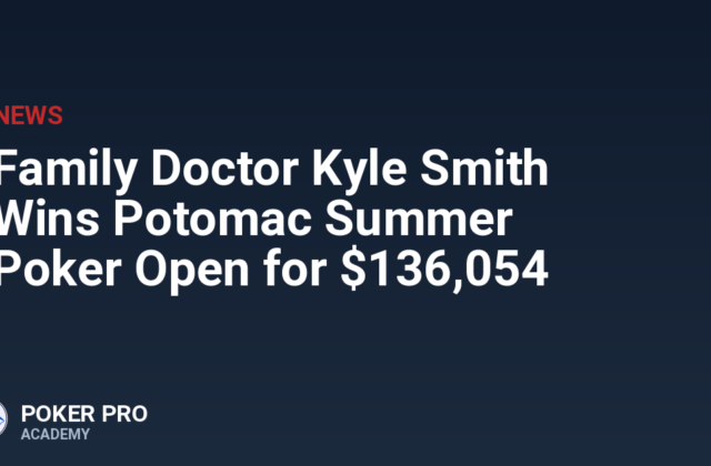 Family Doctor Kyle Smith Wins Potomac Summer Poker Open for $136,054