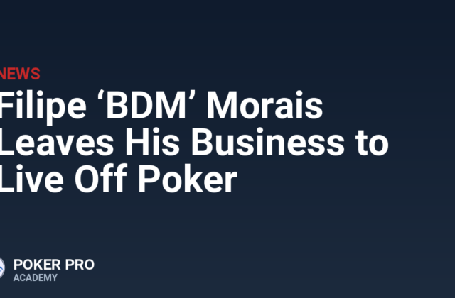Filipe ‘BDM’ Morais Leaves His Business to Live Off Poker
