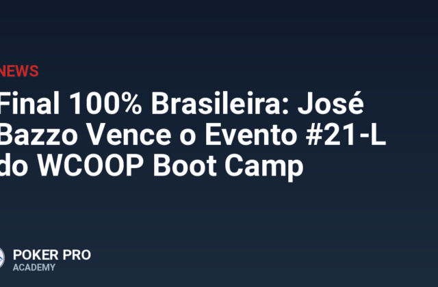 Final 100% Brasileira: José Bazzo Vence o Evento #21-L do WCOOP Boot Camp