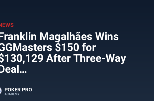 Franklin Magalhães Wins GGMasters $150 for $130,129 After Three-Way Deal