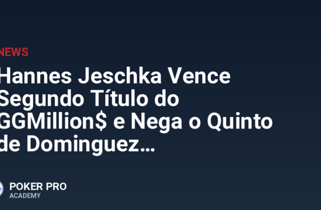 Hannes Jeschka Vence Segundo Título do GGMillion$ e Nega o Quinto de Dominguez
