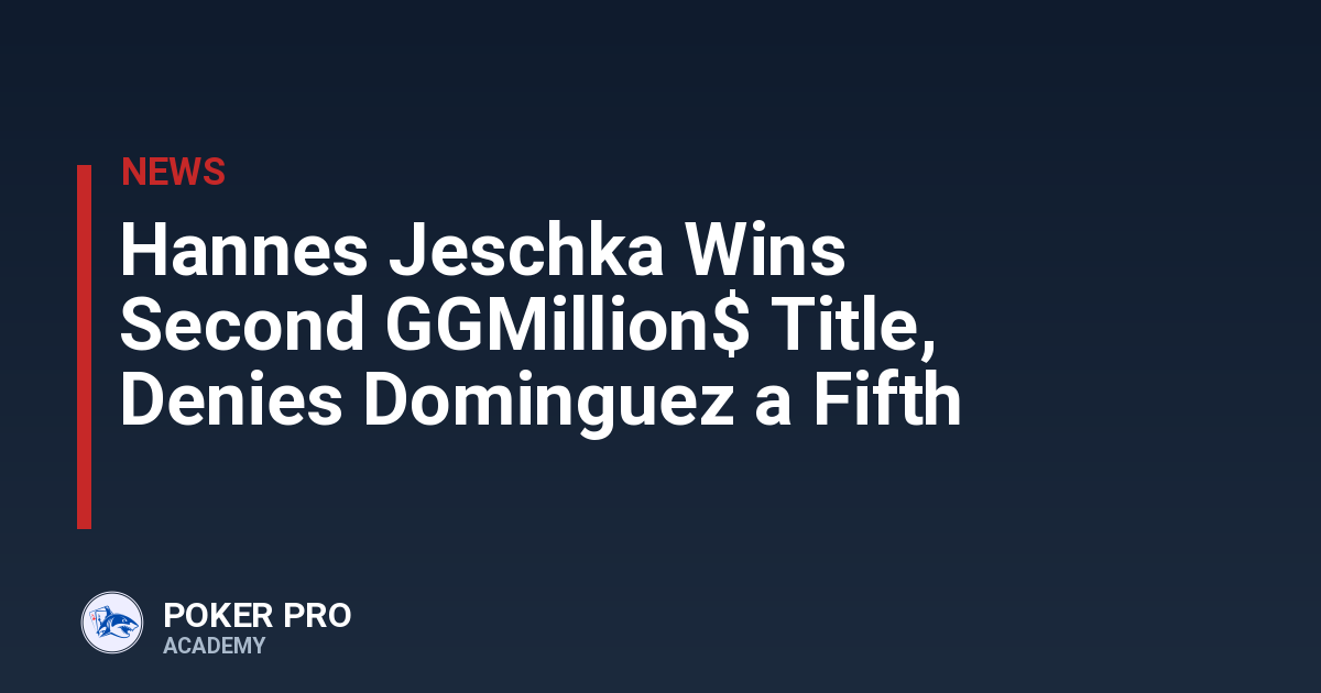 Hannes Jeschka Wins Second GGMillion$ Title, Denies Dominguez a Fifth