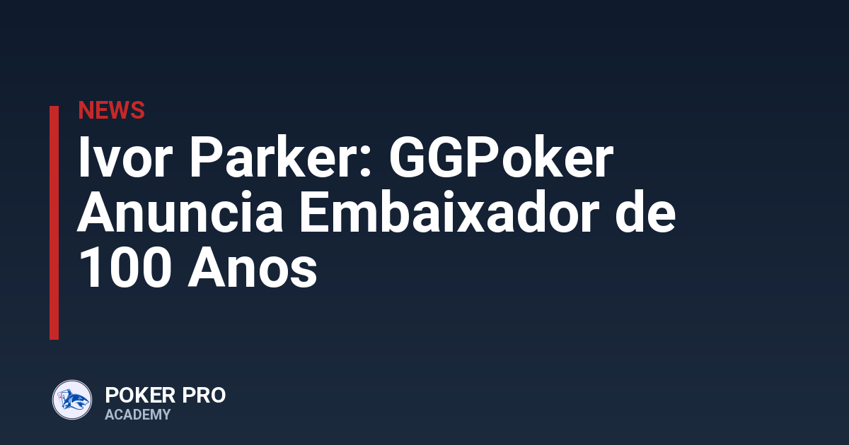 Ivor Parker: GGPoker Anuncia Embaixador de 100 Anos