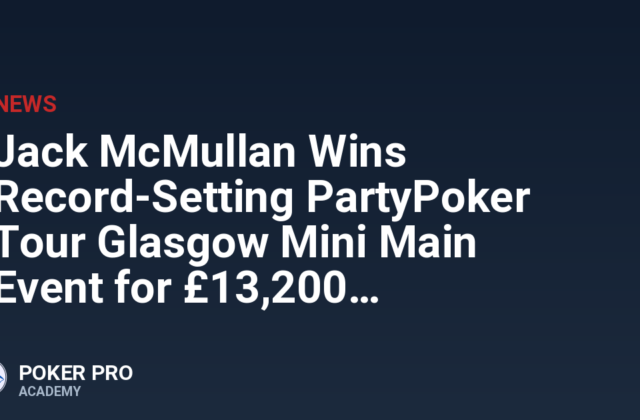 Jack McMullan Wins Record-Setting PartyPoker Tour Glasgow Mini Main Event for £13,200