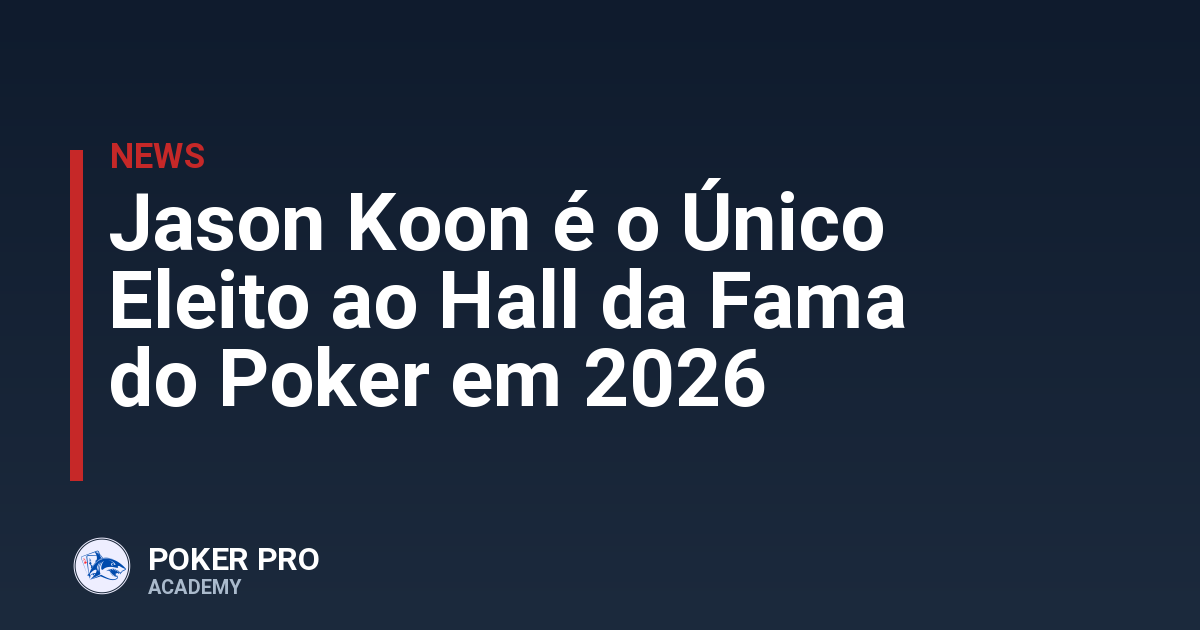 Jason Koon é o Único Eleito ao Hall da Fama do Poker em 2026
