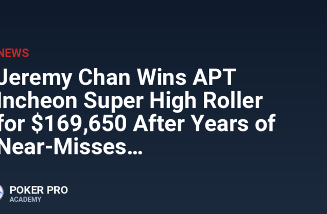 Jeremy Chan Wins APT Incheon Super High Roller for $169,650 After Years of Near-Misses