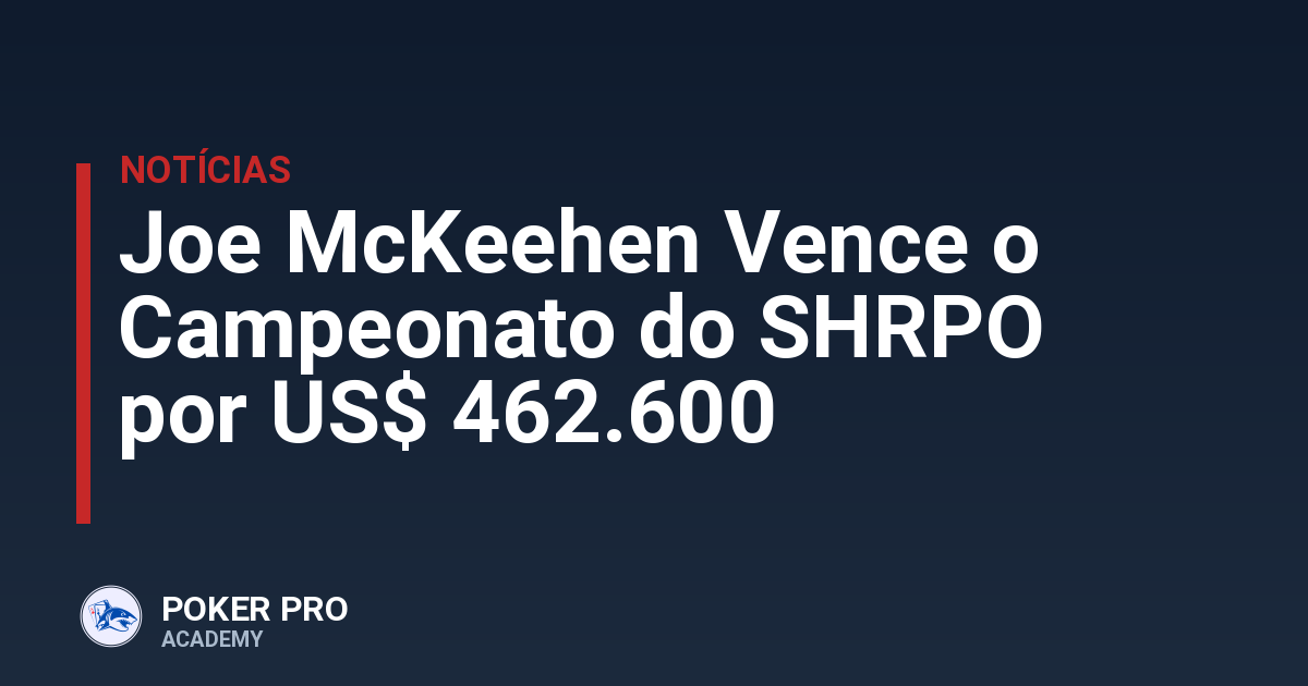 Joe McKeehen Vence o Campeonato do SHRPO por US$ 462.600