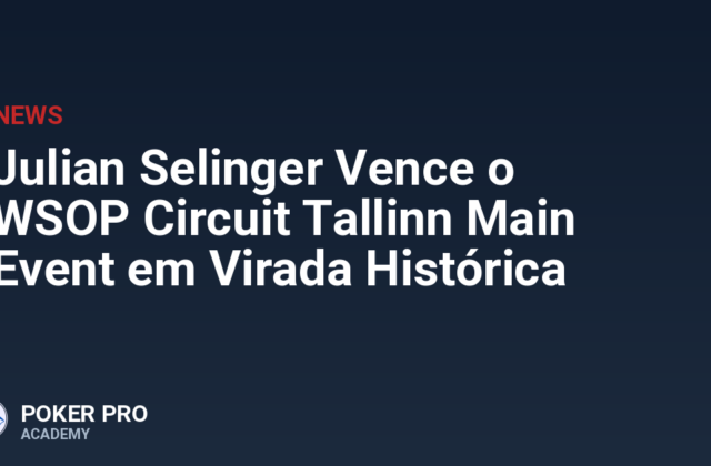 Julian Selinger Vence o WSOP Circuit Tallinn Main Event em Virada Histórica