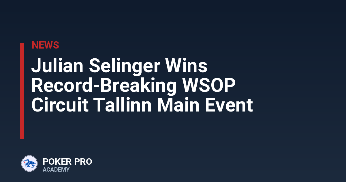 Julian Selinger Wins Record-Breaking WSOP Circuit Tallinn Main Event