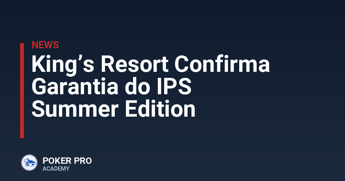 King’s Resort Confirma Garantia do IPS Summer Edition