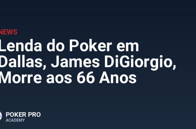 Lenda do Poker em Dallas, James DiGiorgio, Morre aos 66 Anos