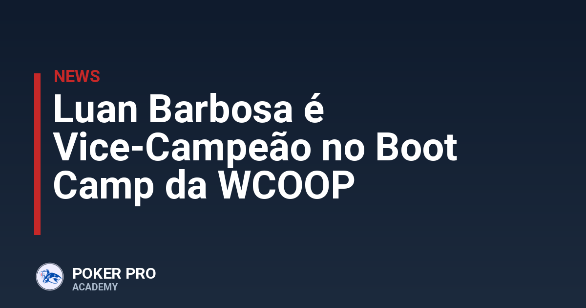 Luan Barbosa é Vice-Campeão no Boot Camp da WCOOP