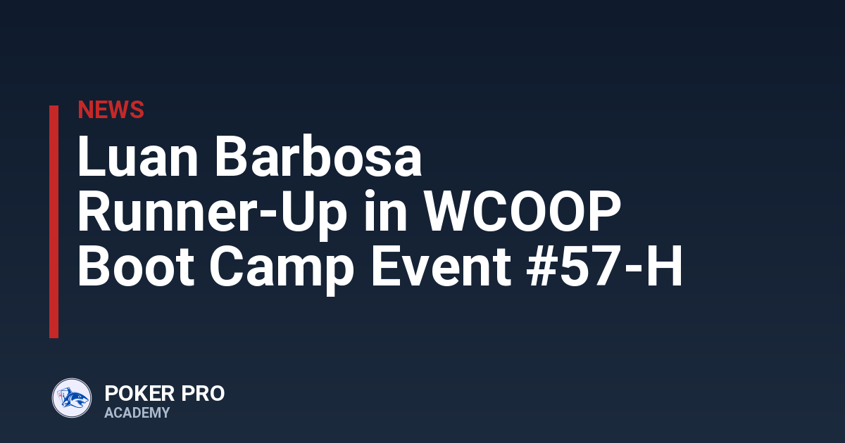 Luan Barbosa Runner-Up in WCOOP Boot Camp Event #57-H