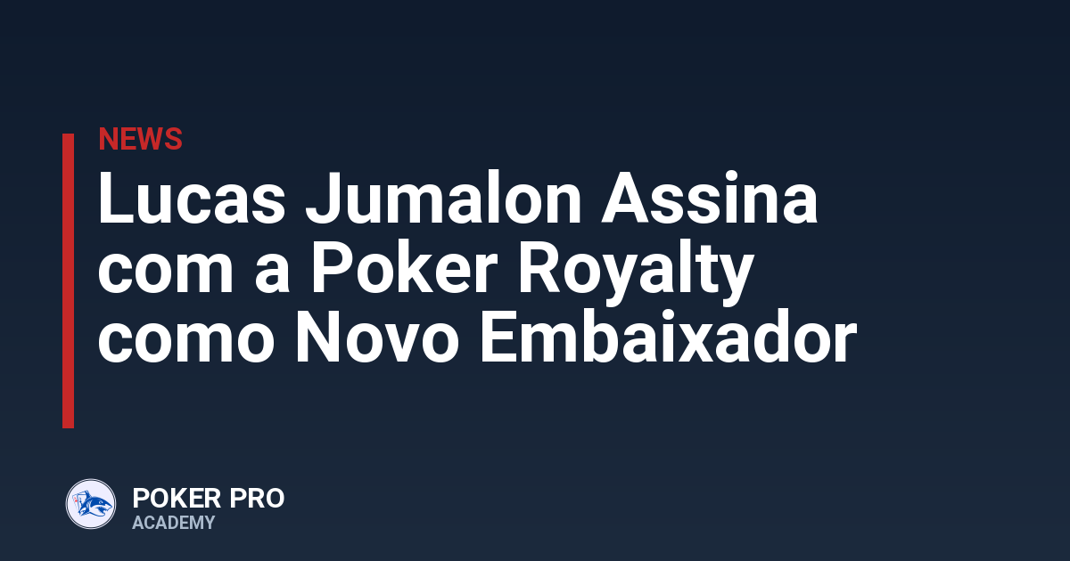 Lucas Jumalon Assina com a Poker Royalty como Novo Embaixador