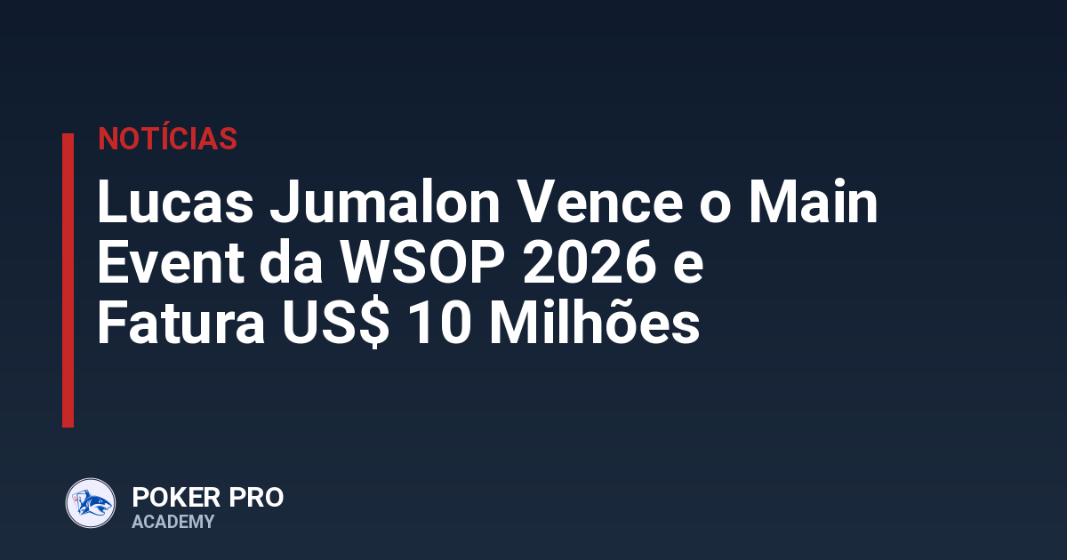 Lucas Jumalon Vence o Main Event da WSOP 2026 e Fatura US$ 10 Milhões