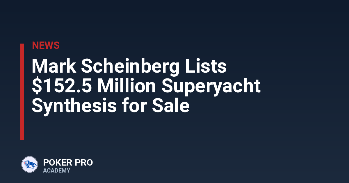 Mark Scheinberg Lists $152.5 Million Superyacht Synthesis for Sale