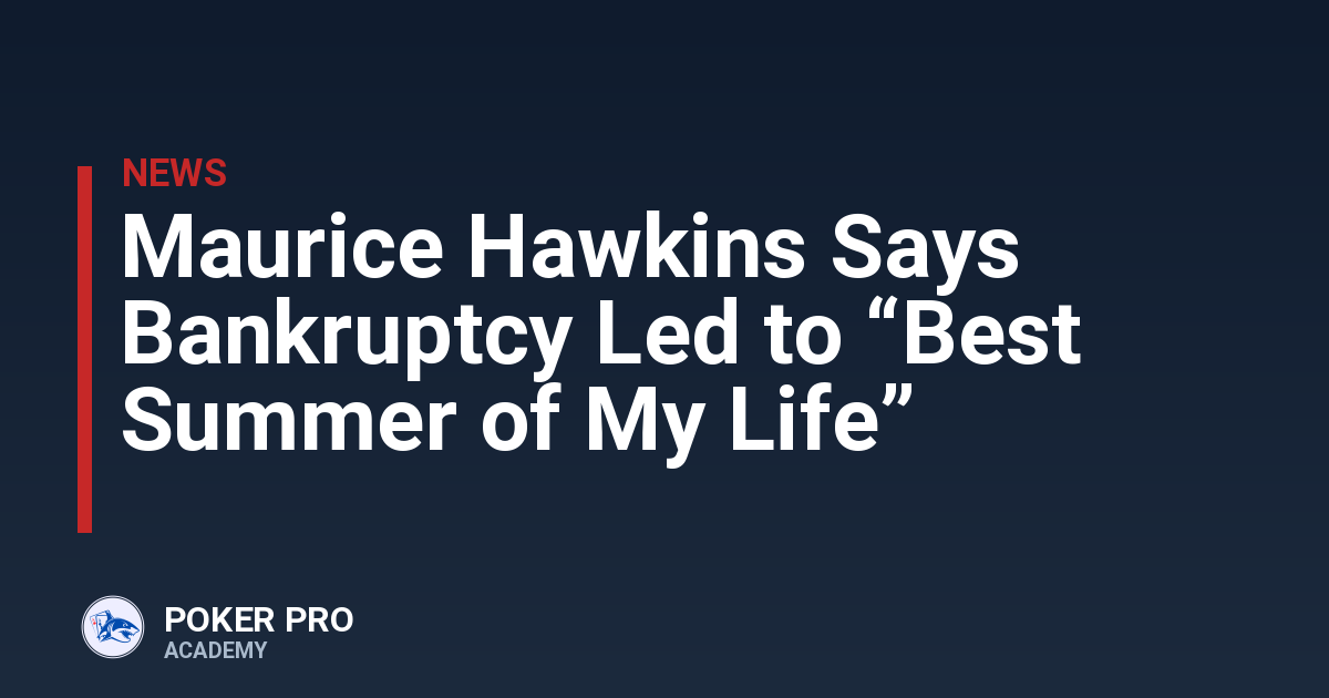 Maurice Hawkins Says Bankruptcy Led to “Best Summer of My Life”