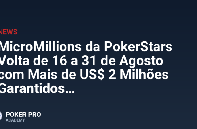 MicroMillions da PokerStars Volta de 16 a 31 de Agosto com Mais de US$ 2 Milhões Garantidos