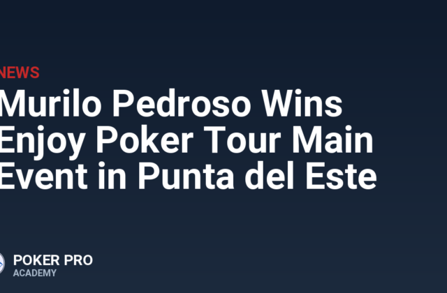 Murilo Pedroso Wins Enjoy Poker Tour Main Event in Punta del Este