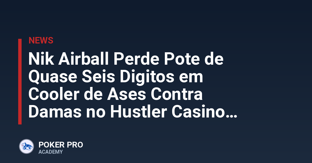 Nik Airball Perde Pote de Quase Seis Digitos em Cooler de Ases Contra Damas no Hustler Casino Live