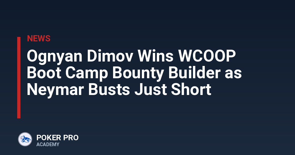 Ognyan Dimov Wins WCOOP Boot Camp Bounty Builder as Neymar Busts Just Short