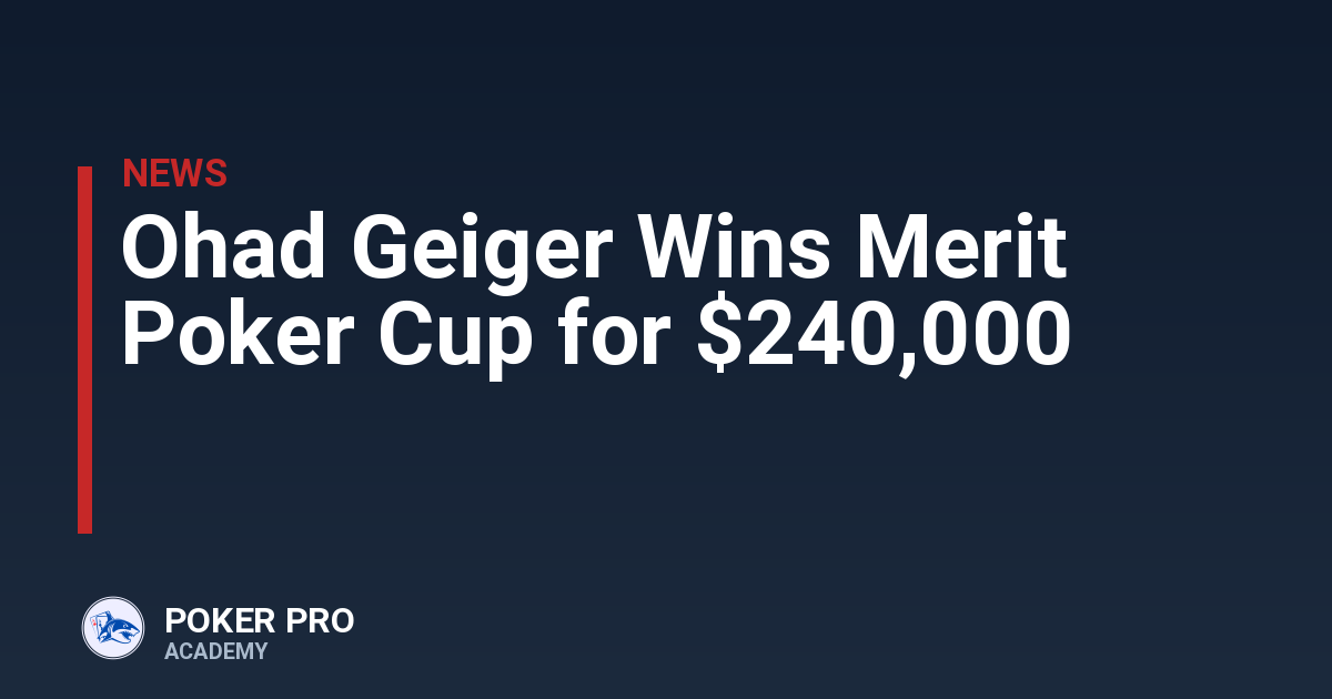 Ohad Geiger Wins Merit Poker Cup for $240,000